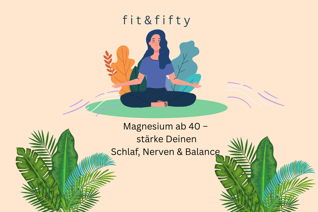 Magnesium ab 40 – Schlaf, Nerven & Balance stärken